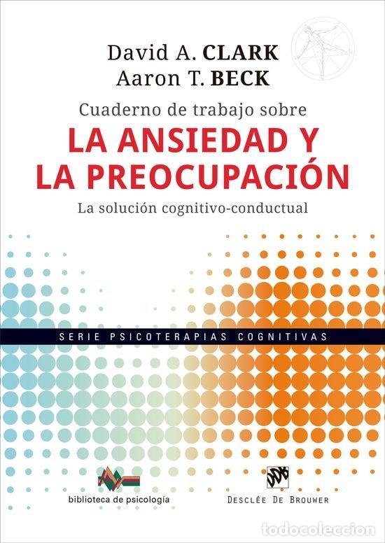 Libros: CUADERNO DE TRABAJO SOBRE LA ANSIEDAD Y LA PREOCUPACION - DAVID A CLARK