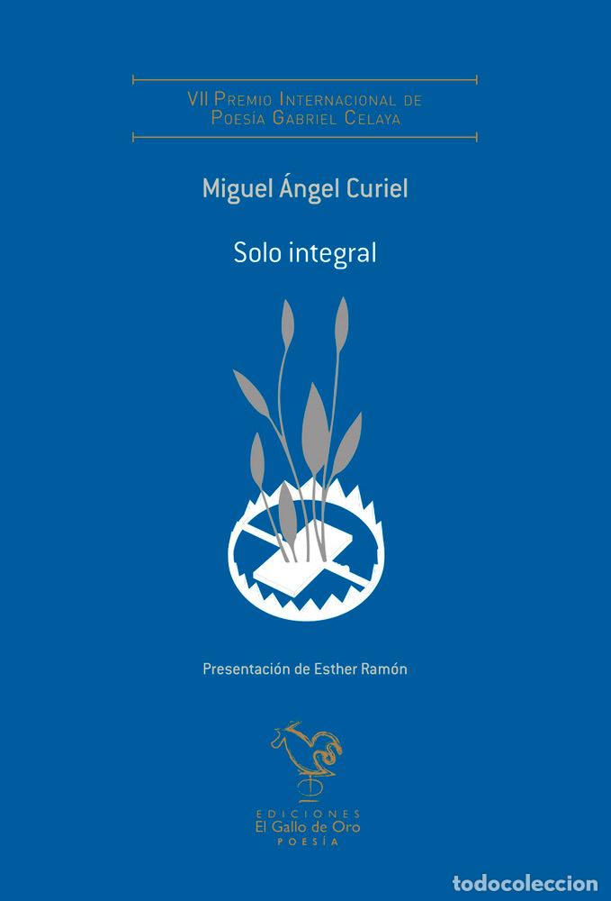 Libri: SOLO INTEGRAL VII PREMIO POESIA GABRIEL CELAYA - MIGUEL ANGEL CURIEL
