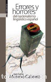 Libri: ERRORES Y HORRORES DEL ESPA&Ntilde;OLISMO LINGUISTICO - MORENO CABRERA, JUAN CARLOS
