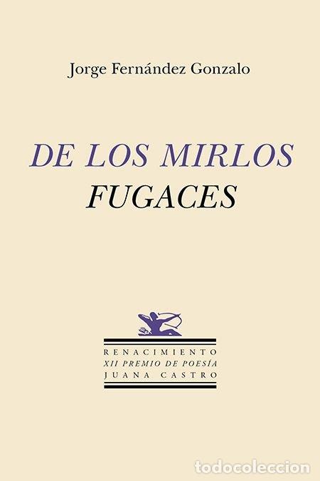 Libri: DE LOS MIRLOS FUGACES - FERNANDEZ GONZALO, JORGE