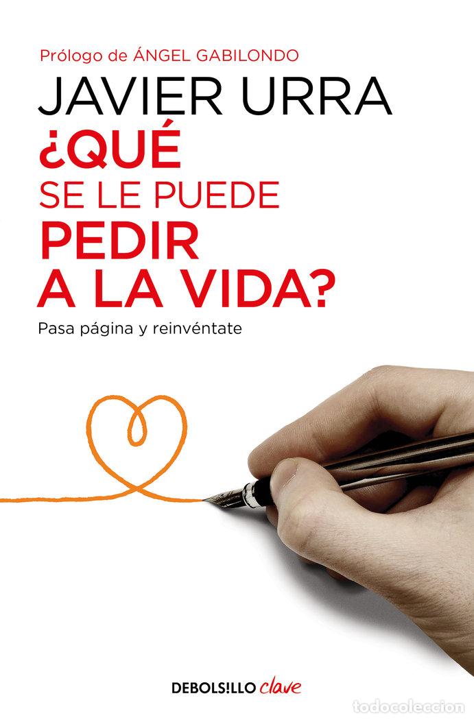 Libros: QUE SE LE PUEDE PEDIR A LA VIDA - URRA, JAVIER