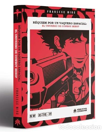 books: REQUIEM POR UN VAQUERO ESPACIAL. EL UNIVERSO DE COWBOY BEBOP - FRANCESC MIRO