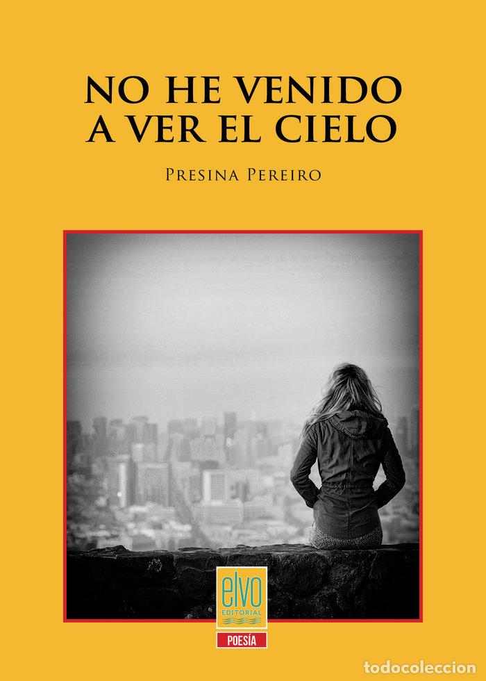 books: NO HE VENIDO A VER EL CIELO - PEREIRO, PRESINA
