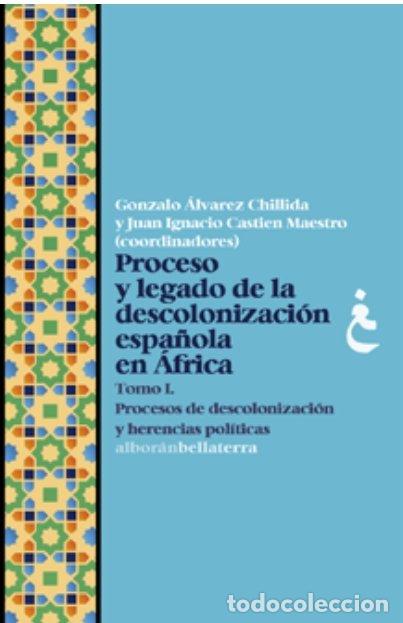books: PROCESO Y LEGADO DE LA DESCOLONIZACION ESPA&Ntilde;OLA EN AFRICA - ALVAREZ CHILLIDA, GONZALO