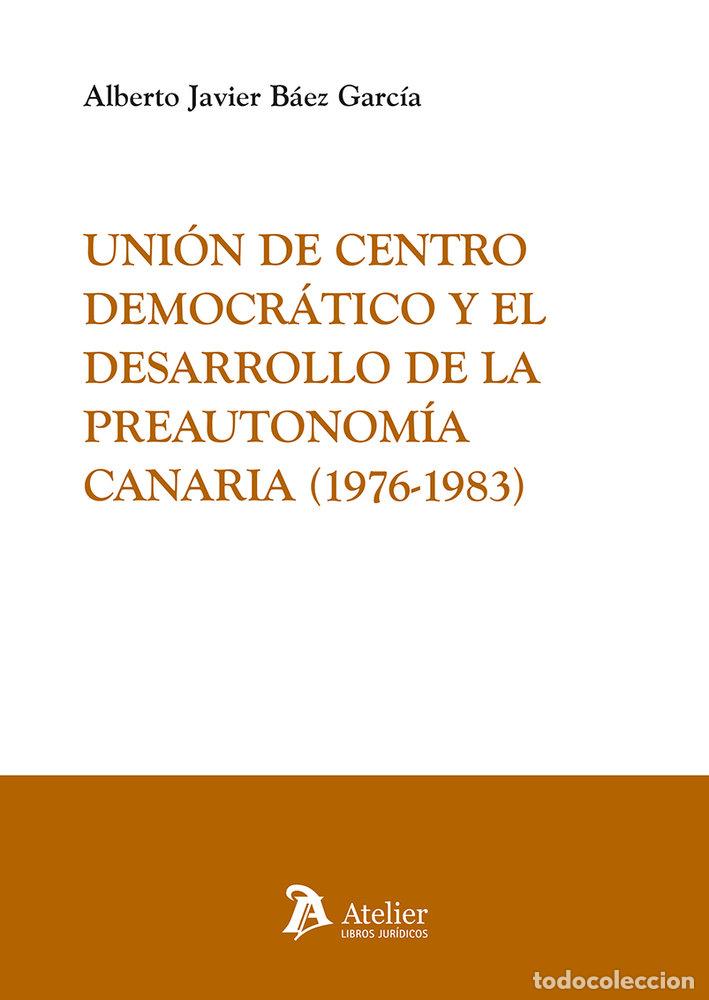 books: UNION DE CENTRO DEMOCRATICO Y EL DESARROLLO DE LA PREAUTONO - ALBERTO JAVIER BAEZ GARCIA