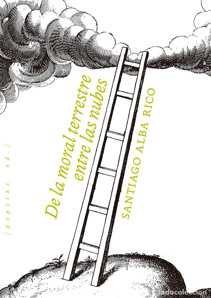 books: DE LA MORAL TERRESTRE ENTRE LAS NUBES - ALBA RICO, SANTIAGO