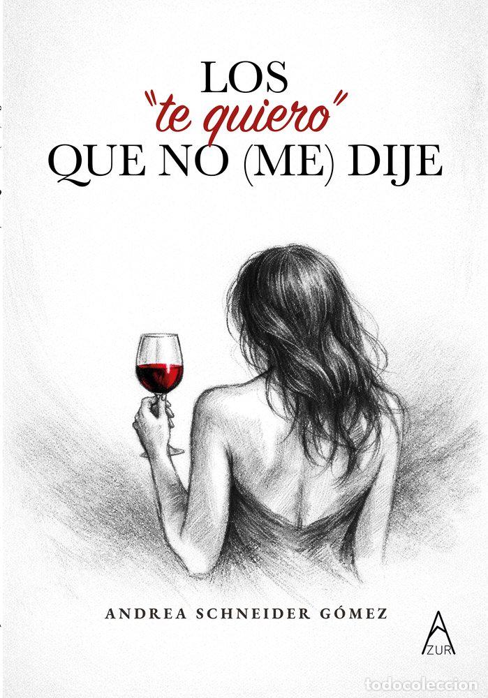 Libros: LOS TE QUIERO QUE NO (ME) DIJE - SCHNEIDER GO?MEZ, ANDREA