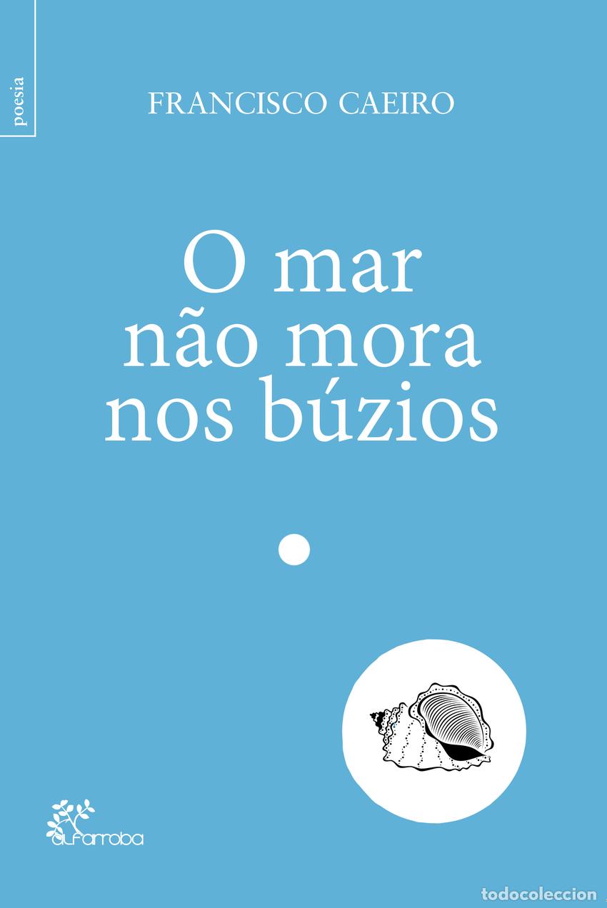 Libri: O MAR N&Atilde;O MORA NOS B&Uacute;ZIOS - Caeiro, Francisco