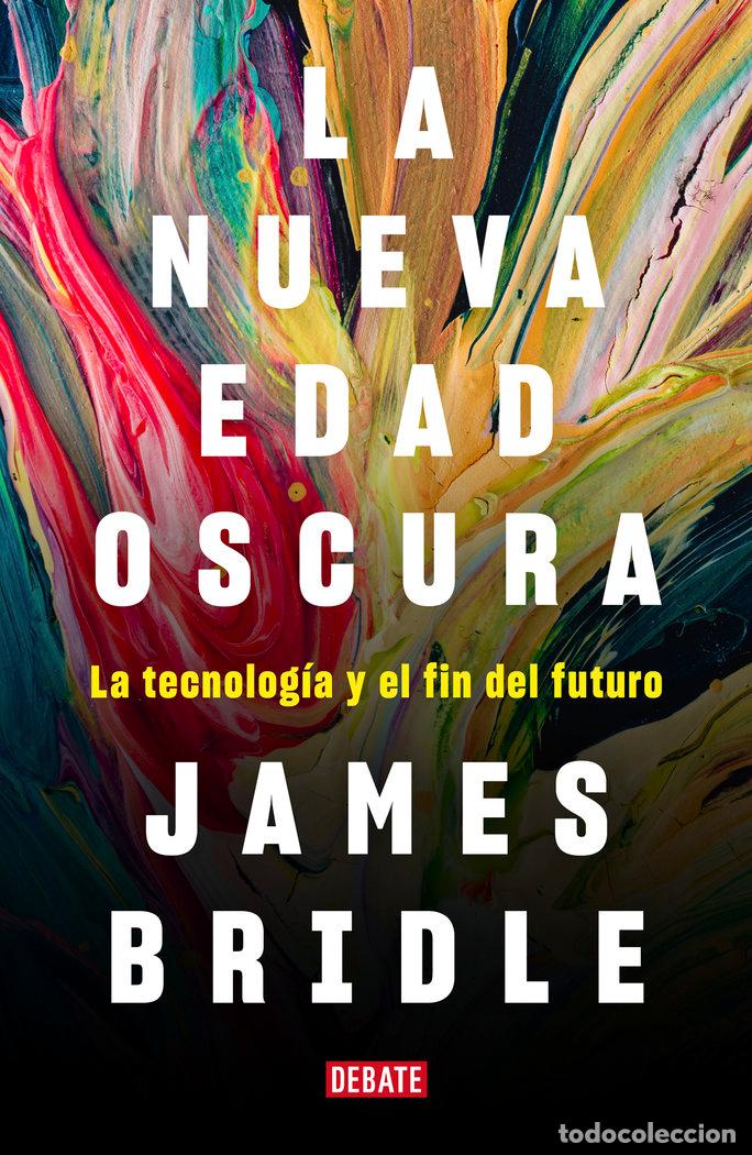 Libros: LA NUEVA EDAD OSCURA - BRIDLE, JAMES