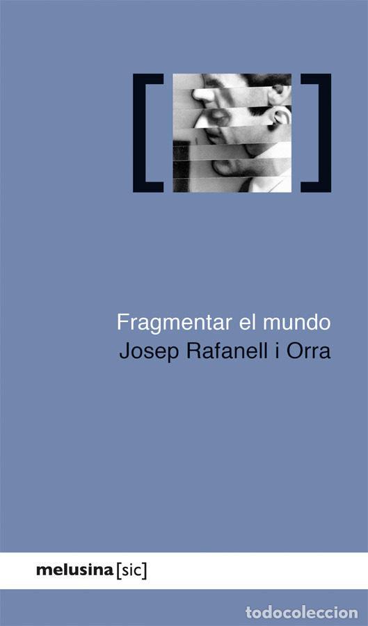 Libros: FRAGMENTAR EL MUNDO - RAFANELL I ORRA, JOSEP