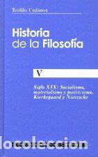 Libros: HISTORIA DE LA FILOSOFIA. V: SOCIALISMO, MATERIALISMO Y POSI - URDANOZ, TEOFILO