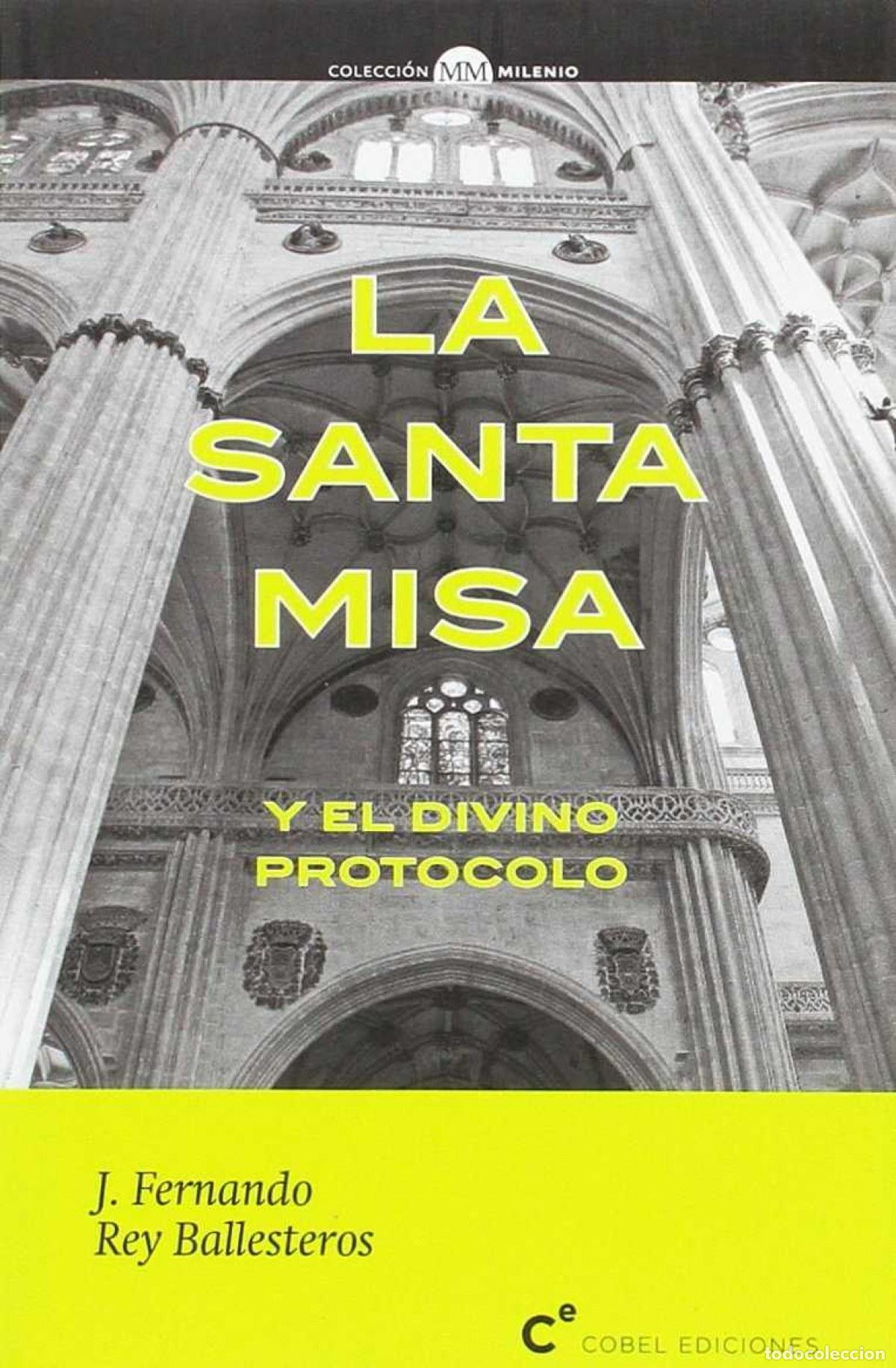 books: LA SANTA MISA Y EL DIVINO PROTOCOLO - REY BALLESTEROS, J FERNANDO