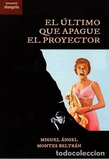 Libri: EL ULTIMO QUE APAGUE EL PROYECTOR - MONTES BELTRAN, MIGUEL ANGEL