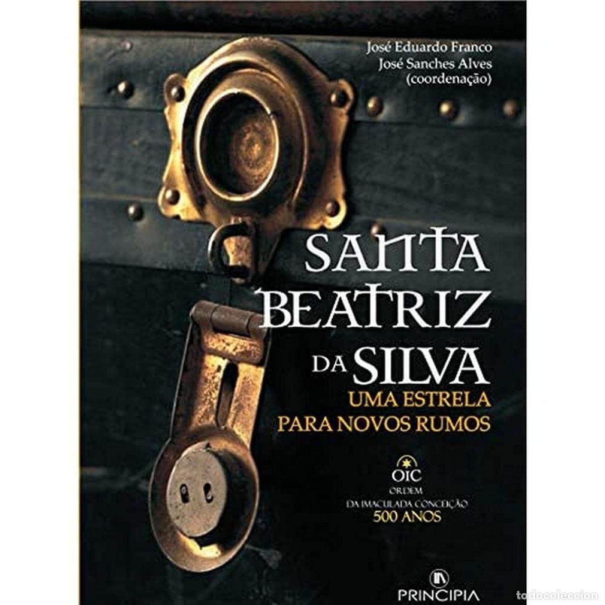 Libri: SANTA BEATRIZ DA SILVA - Jose Eduardo Franco