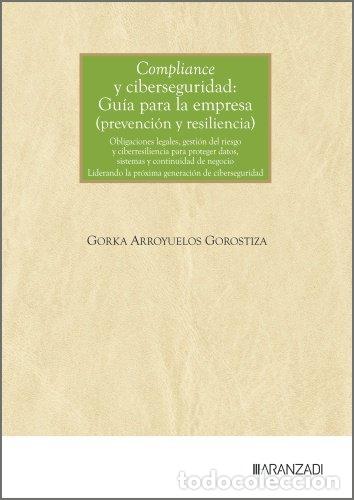 Libros: COMPLIANCE Y CIBERSEGURIDAD: GU&Iacute;A PARA LA EMPRESA (PREVENCI&Oacute;N Y RESILENCIA) - Arroyuelos Gorostiza,