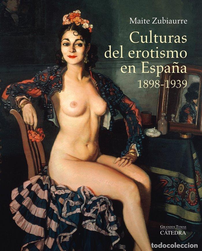 Libros: CULTURAS DEL EROTISMO EN ESPA&Ntilde;A 1898 1939 - ZUBIAURRE, MAITE
