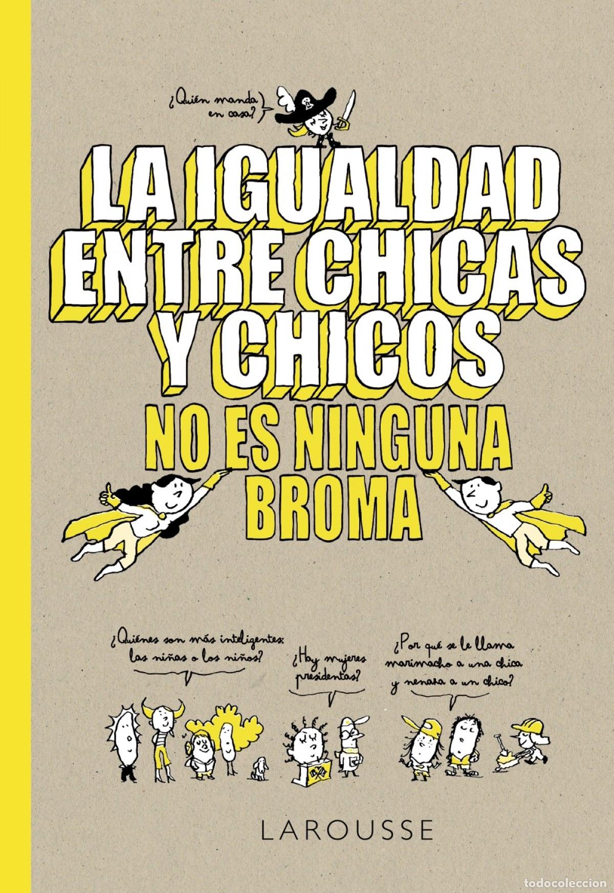 B&uuml;cher: LA IGUALDAD ENTRE CHICAS Y CHICOS NO ES NINGUNA BROMA - Larousse Editorial