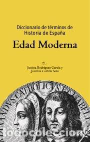 Libros: DIC.TERMINOS HISTORIA ESPA&Ntilde;A EDAD MODERNA ARIEL - JUSTINA RODRIGUEZ