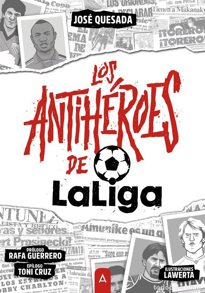 Libri: LOS ANTIHEROES DE LA LIGA - QUESADA, JOSE