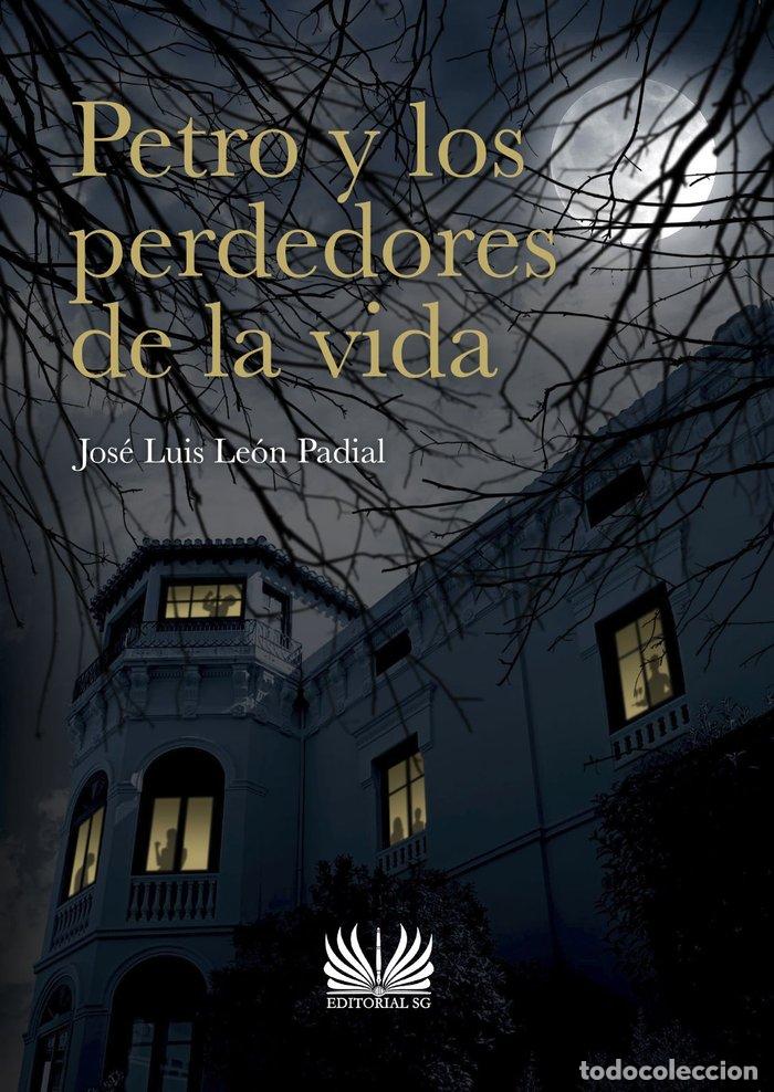 Libri: PETRO Y LOS PERDEDORES DE LA VIDA - LEON PADIAL, JOSE LUIS