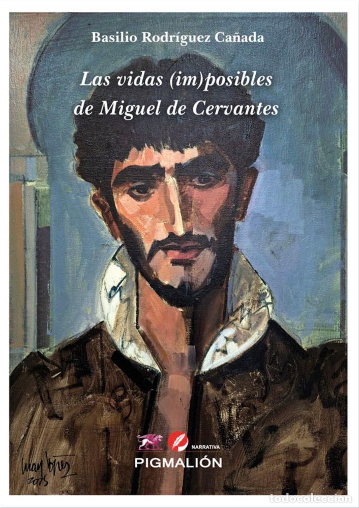 Libros: LAS VIDAS (IM) POSIBLES DE MIGUEL DE CERVANTES - RODRIGUEZ CA&Ntilde;ADA, BASILIO