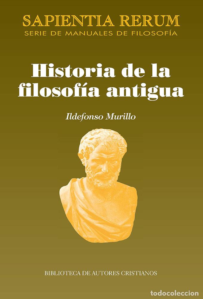 Libros: HISTORIA DE LA FILOSOFIA ANTIGUA - ILDEFONSO MURILLO