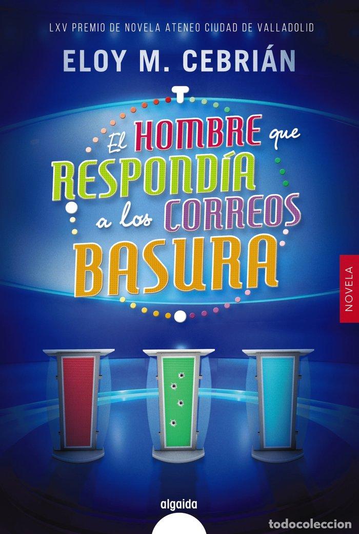 Libros: HOMBRE QUE RESPONDIA A LOS CORREOS BASURA,EL - CEBRIAN, ELOY M.