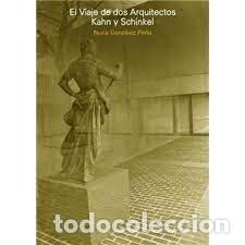 Livros: EL VIAJE DE DOS ARQUITECTOS KAHN Y SCHINKEL - NURIA GONZALEZ PE&Ntilde;A