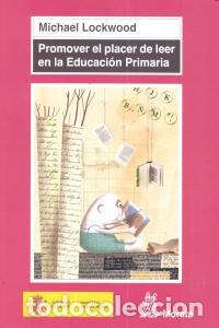 Libros: PROMOVER EL PLACER DE LEER EN EDUCACION PRIMARIA - LOCKWOOD, MICHAEL