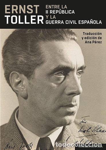 Libros: ERNST TOLLER ENTRE LA II REPUBLICA Y LA GUERRA CIVIL ESPA&Ntilde;O - LOPEZ PEREZ, ANA LIA