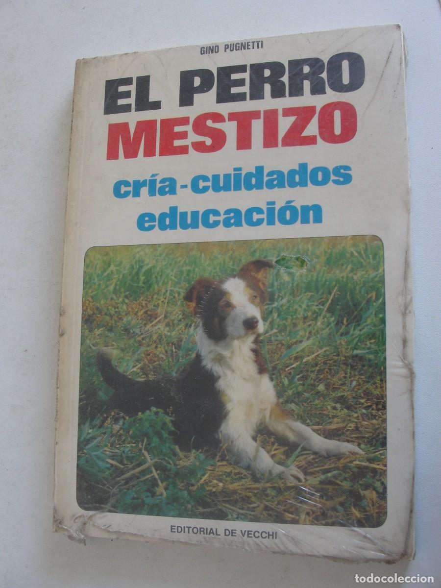 Libros: EL PERRO MESTIZO - GINO PUGNETTI - PRECINTADO - cr&iacute;a - cuidados - alimentaci&oacute;n - de vecchi