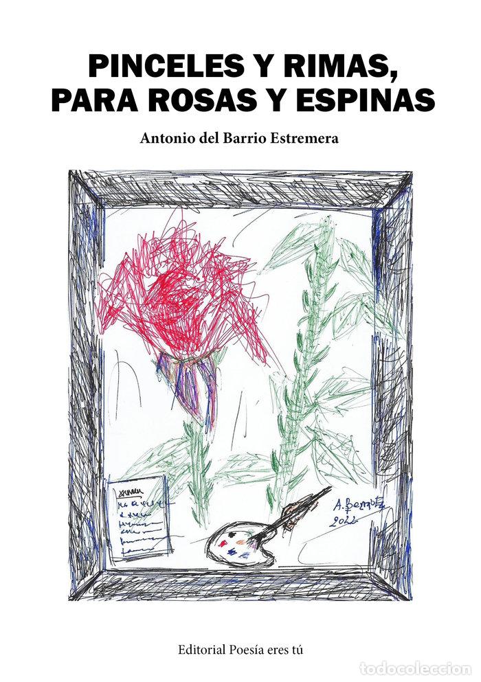 Libri: PINCELES Y RIMAS PARA ROSAS Y ESPINAS - DEL BARRIO ESTREMERA, ANTONIO