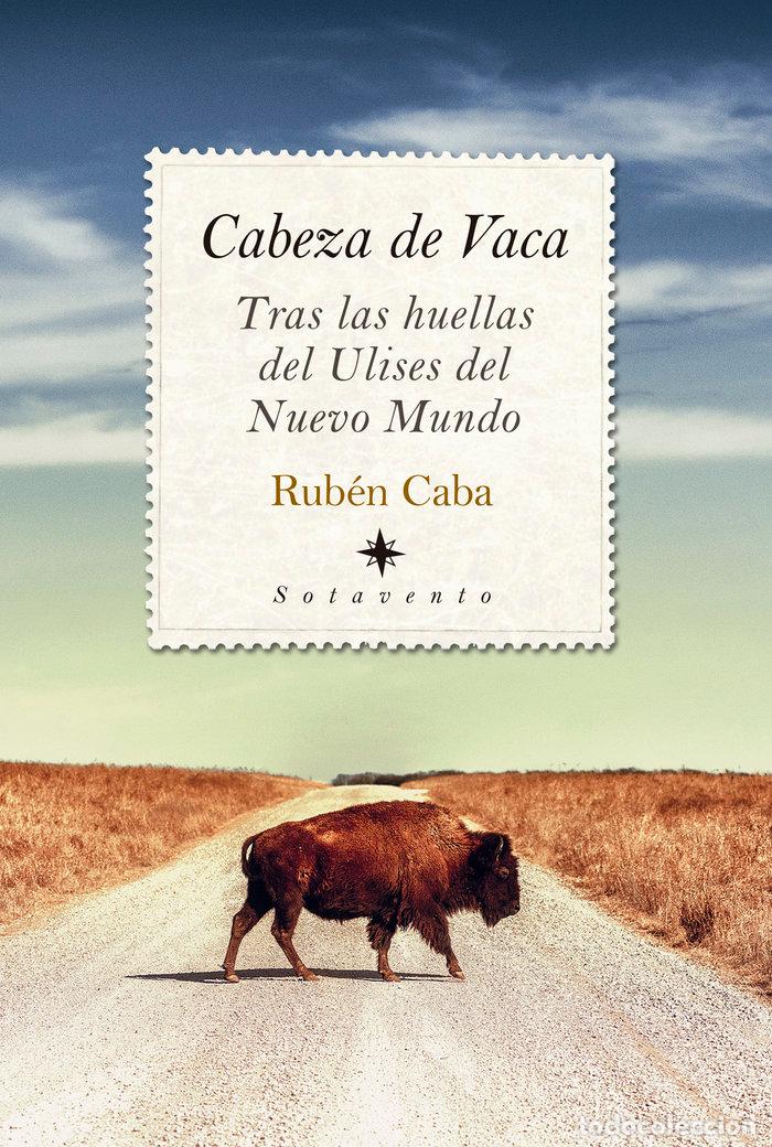 Libri: CABEZA DE VACA TRAS LAS HUELLAS DE ULISES - CABA, RUBEN