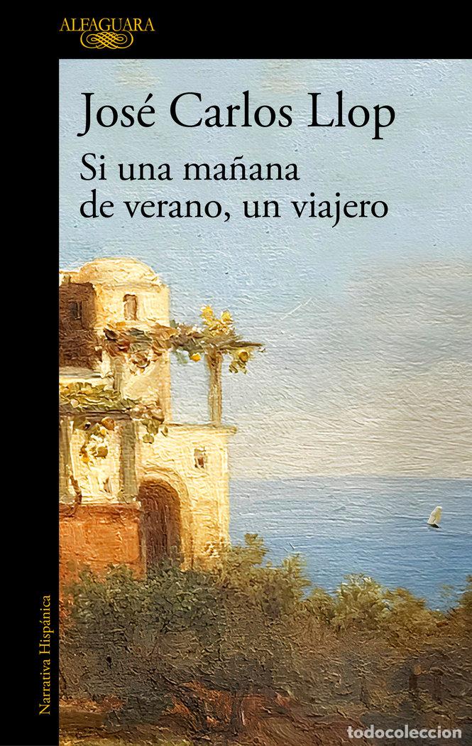 Libri: SI UNA MA&Ntilde;ANA DE VERANO UN VIAJERO - JOSE CARLOS LLOP