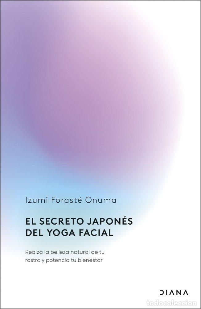 Libri: EL SECRETO JAPONES DEL YOGA FACIAL - FORASTE ONUMA, IZUMI