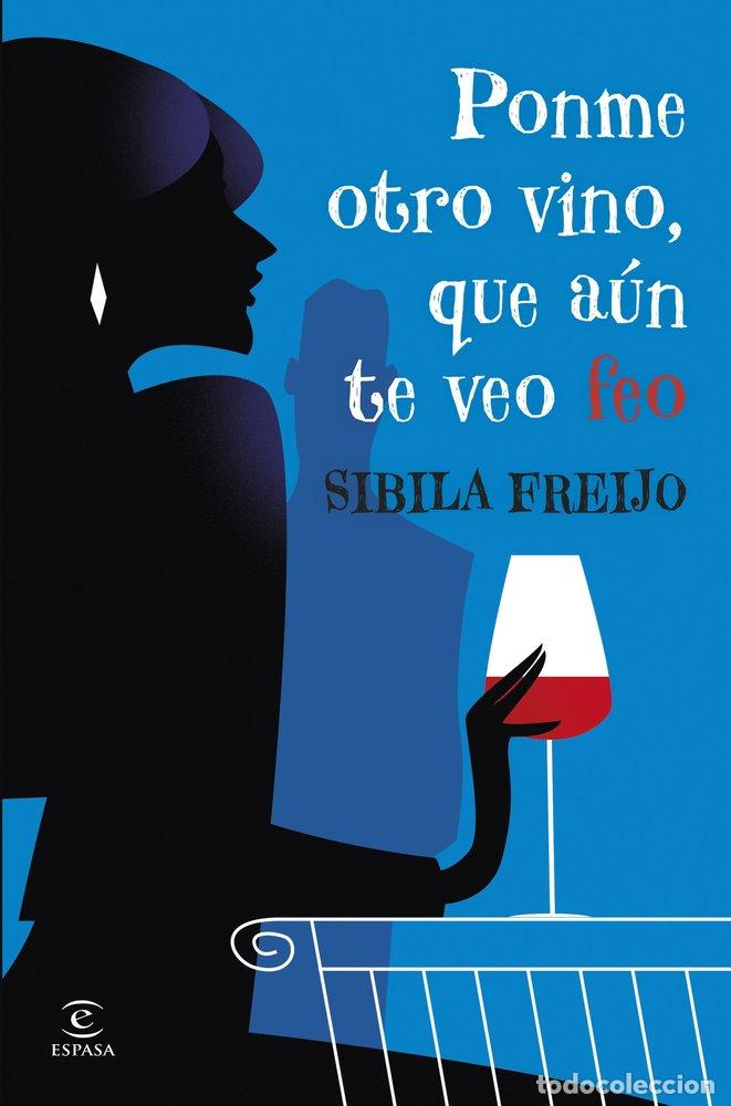 Livros: PONME OTRO VINO QUE AUN TE VEO FEO - FREIJO, SIBILA