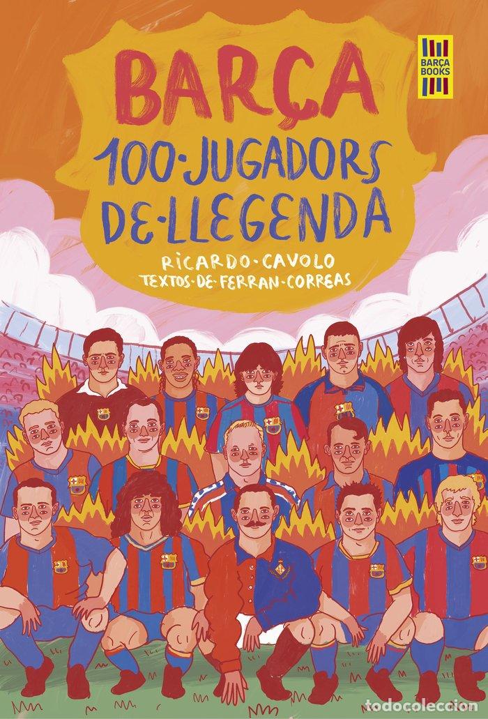 Libri: BARCA 100 JUGADORS DE LLEGENDA - CAVOLO, RICARDO