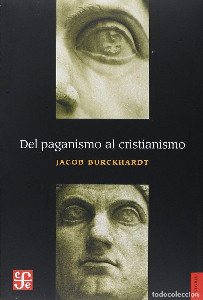 Libros: DEL PAGANISMO AL CRISTIANISMO LA EPOCA DE CONSTANTINO EL G - BURCKHARDT, JACOB