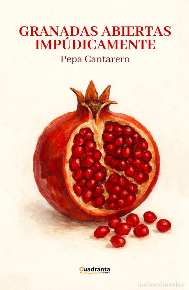 Libros: GRANADAS ABIERTAS IMPUDICAMENTE - CANTARERO, PEPA
