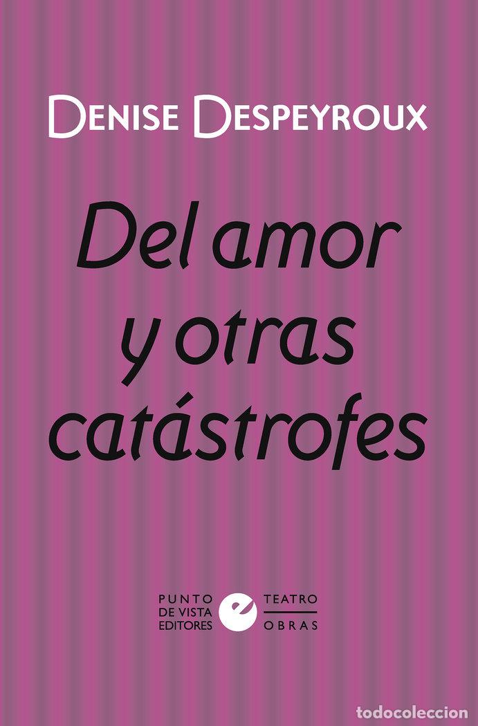 Libri: DEL AMOR Y OTRAS CATASTROFES - DESPEYROUX, DENISE