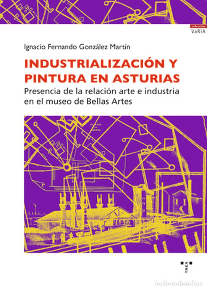 Livres: INDUSTRIALIZACION Y PINTURA EN ASTURIAS - GONZALEZ MARTIN, IGNACIO FERNANDO