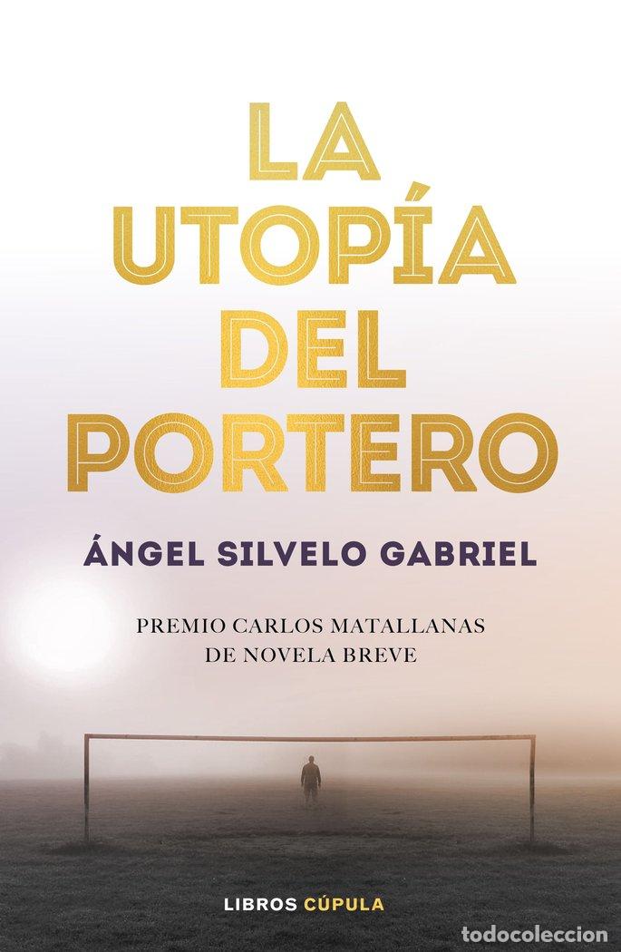 Libri: UTOPIA DEL PORTERO PREMIO CARLOS MATALLANAS NOVELA BREVE - SILVELO, GABRIEL ANGEL