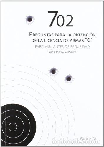 Libros: 702 PREGUNTAS PARA OBTENCION LICENCIA ARMAS C VIGILANTES SEG - CABALLERO, DAVID MIGUEL