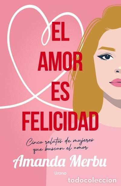 Libros: EL AMOR ES FELICIDAD - MERBU, AMANDA