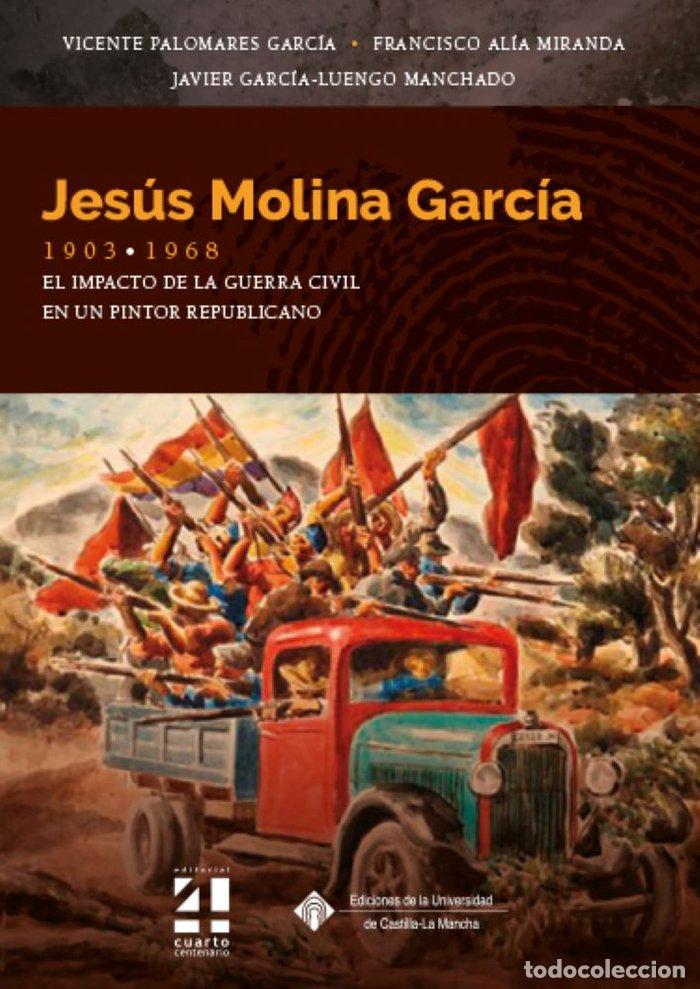 books: JESUS MOLINA GARCIA 1903 1968 EL IMPACTO DE LA GUERRA CIVI - PALOMARES GARCIA, VICENTE
