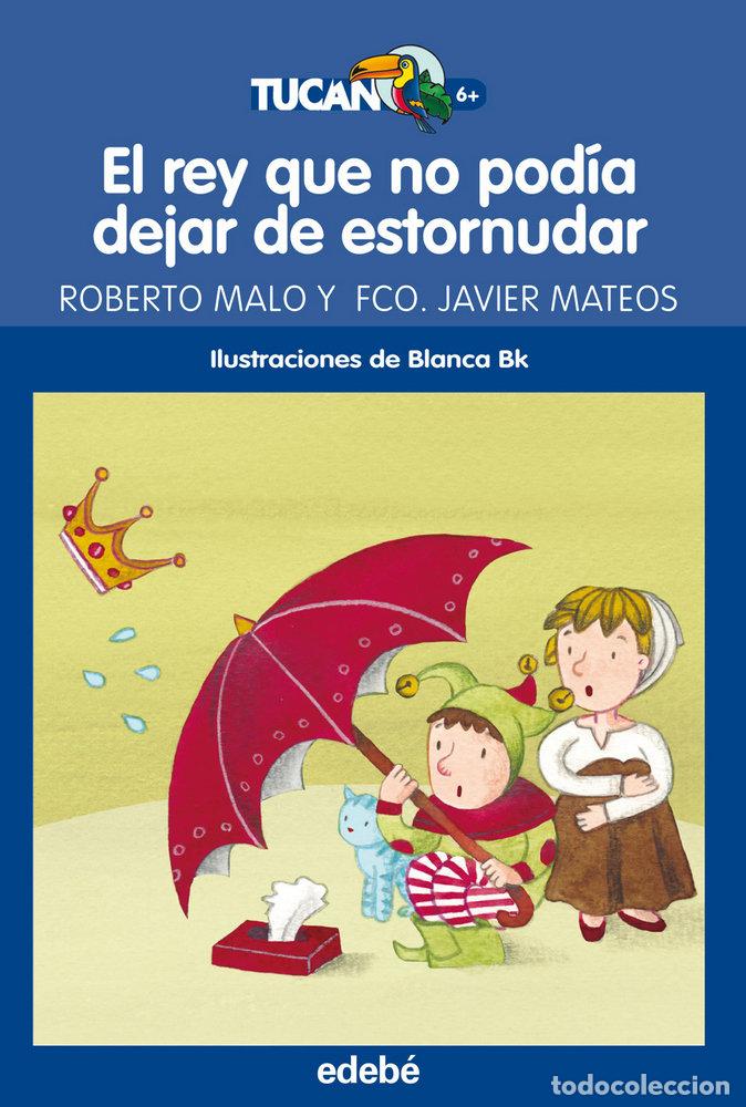 Livres: REY QUE NO PODIA DEJAR DE ESTORNUDAR,EL TUCAN - MALO, ROBERTO