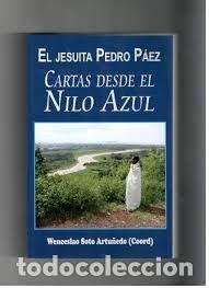 Libros: EL JESUITA PEDRO PAEZ CARTAS DESDE EL NILO AZUL - SOTO ARTU&Ntilde;EDO SJ, WENCESLAO