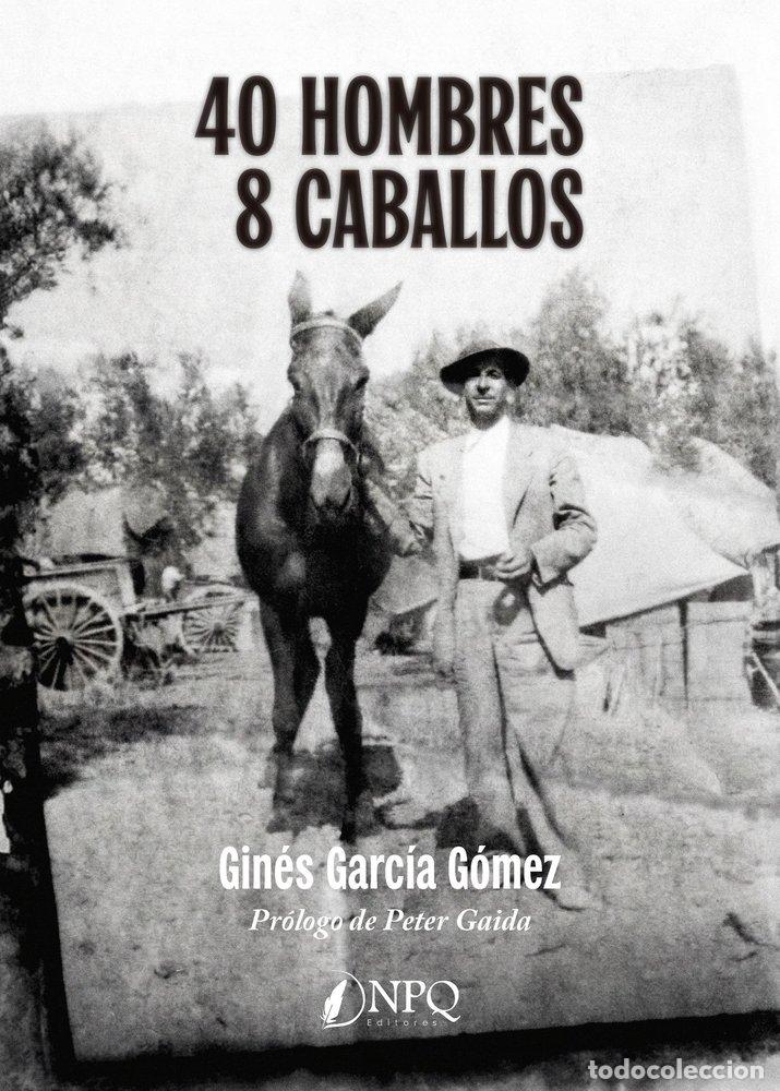 Livres: 40 HOMBRES 8 CABALLOS - GARCIA GOMEZ, GINES