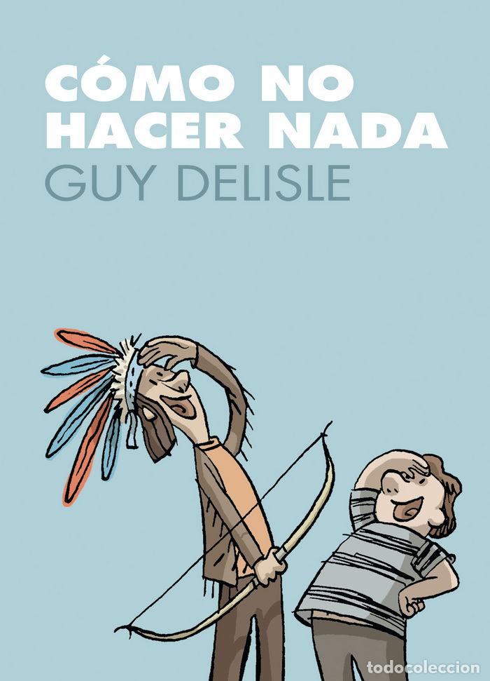 Livres: COMO NO HACER NADA - DELISLE, GUY