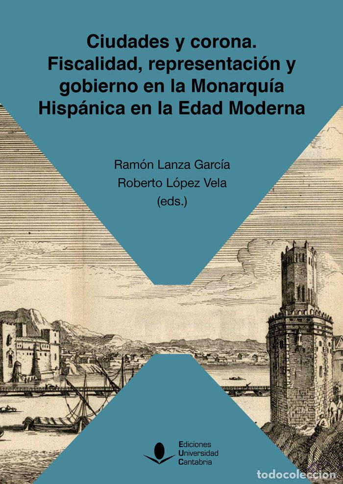 Livres: CIUDADES Y CORONA FISCALIDAD REPRESENTACION Y GOBIERNO EN - CARRETERO ZAMORA, JUAN M.